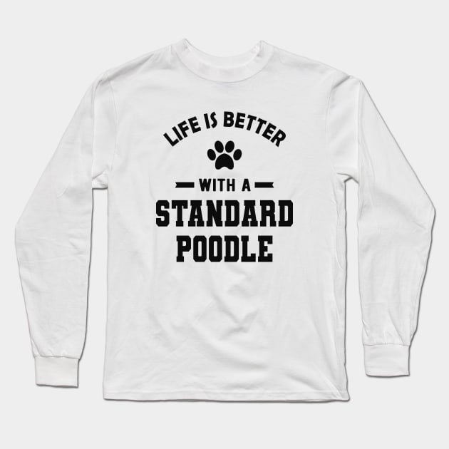 Standard Poodle Dog - Life is better with a standard poodle Long Sleeve T-Shirt by KC Happy Shop